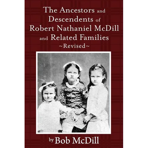 The Ancestors and Descendents of Robert Nathaniel MCDILL and Related Families: Revised - Paperback