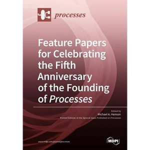 Feature Papers for Celebrating the Fifth Anniversary of the Founding of Processes - Paperback