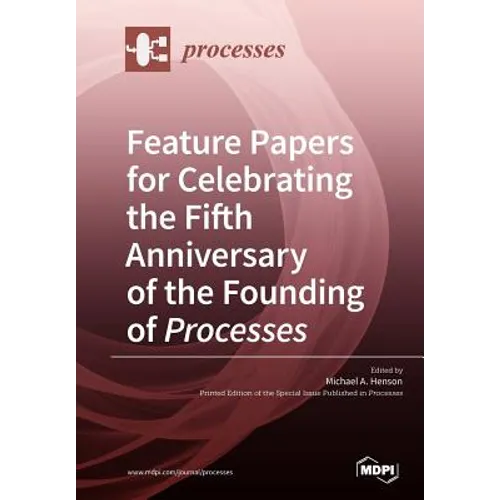 Feature Papers for Celebrating the Fifth Anniversary of the Founding of Processes - Paperback