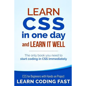 Learn CSS in One Day and Learn It Well (Includes HTML5): CSS for Beginners with Hands-on Project. The only book you need to start coding in CSS immedi - Paperback