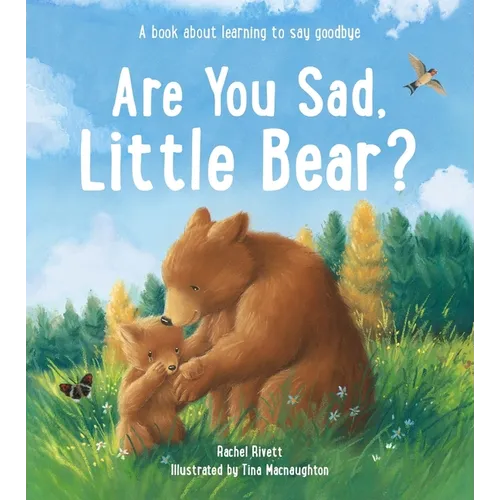 Are You Sad, Little Bear?: A Book about Learning to Say Goodbye - Hardcover