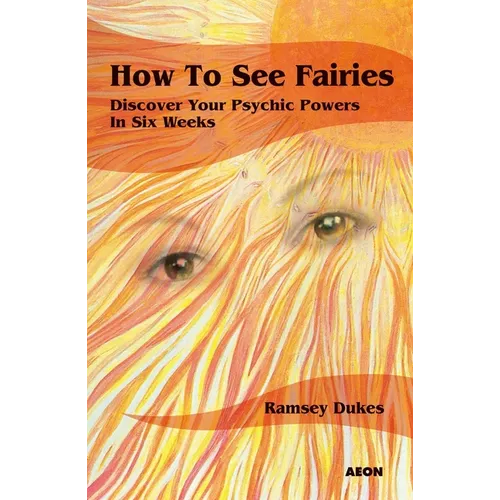 How to See Fairies: Discover your Psychic Powers in Six Weeks - Paperback
