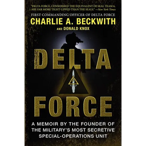 Delta Force: A Memoir by the Founder of the U.S. Military's Most Secretive Special-Operations Unit - Paperback
