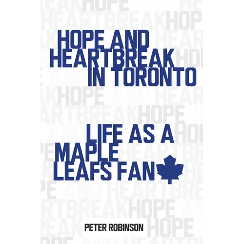 Hope and Heartbreak in Toronto: Life as a Maple Leafs Fan - Paperback