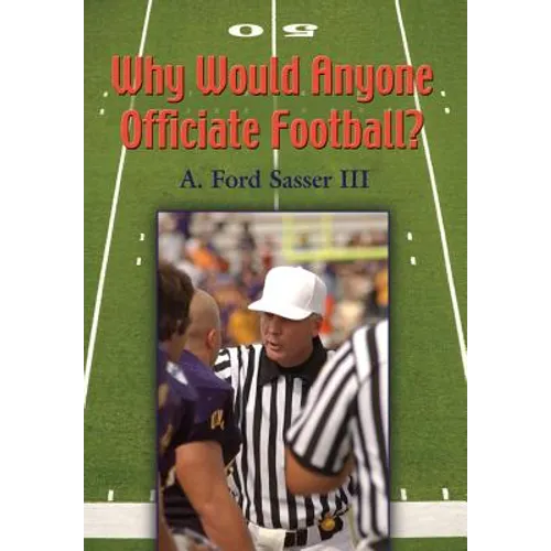 Why Would Anyone Officiate Football? - Hardcover
