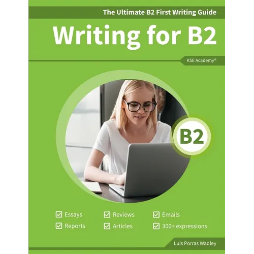 The Ultimate B2 First Writing Guide: 15 B2 Writing Sample Tasks and 300+ Useful Expressions - Paperback