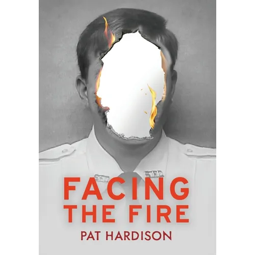 Facing the Fire: The True Story of a Firefighter, a Face Transplant, and the Fight to Keep Living - Hardcover