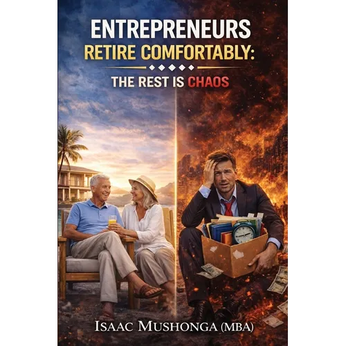 Entrepreneurs Retire Comfortably: The Rest Is Chaos - Paperback