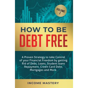 How to be Debt Free: A proven strategy to take control of your financial freedom by getting rid of debt, loans, student loans repayment, credit card d - Hardcover