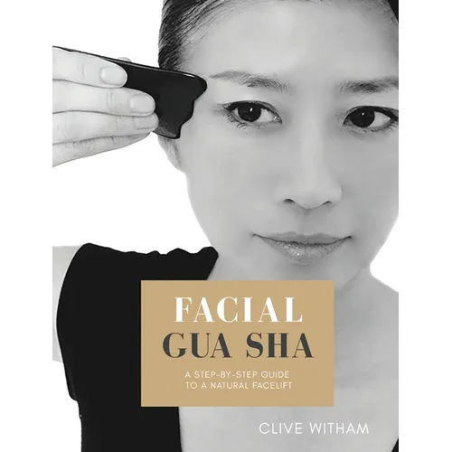 Facial Gua sha: A Step-by-step Guide to a Natural Facelift (Revised) - Paperback