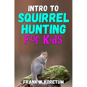 Intro to Squirrel Hunting for Kids - Paperback