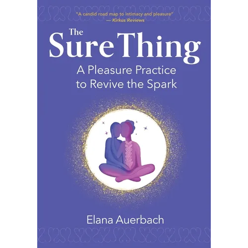 The Sure Thing: A Pleasure Practice to Revive the Spark - Paperback