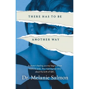 There Has to Be Another Way: A doctor's healing journey begins where medicine ends. The inspiring true story about the birth of QEC. - Paperback