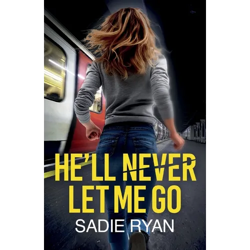 He'll Never Let Me Go: A totally addictive psychological thriller with a shocking final twist - Paperback