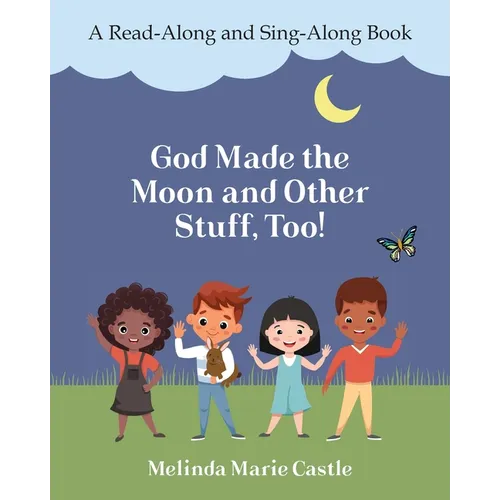 God Made the Moon and Other Stuff, Too!: A Read-Along and Sing-Along Book - Paperback