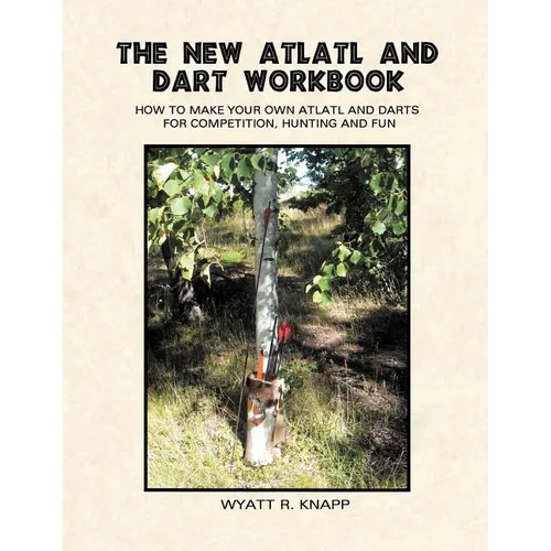 The New Atlatl And Dart Workbook - Paperback
