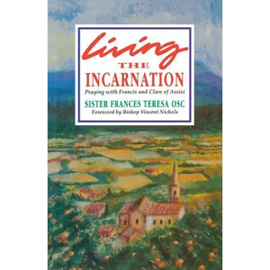 Living the Incarnation: Praying with Francis and Clare of Assisi - Paperback