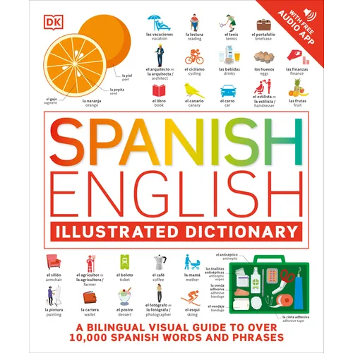 Spanish - English Illustrated Dictionary: A Bilingual Visual Guide to Over 10,000 Spanish Words and Phrases - Paperback