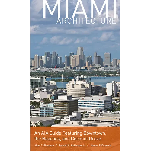 Miami Architecture: An AIA Guide Featuring Downtown, the Beaches, and Coconut Grove - Paperback