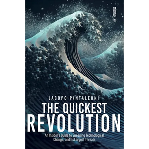 The Quickest Revolution: An Insider's Guide to Sweeping Technological Change, and Its Largest Threats - Paperback