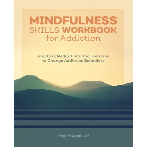 Mindfulness Skills Workbook for Addiction: Practical Meditations and Exercises to Change Addictive Behaviors - Paperback