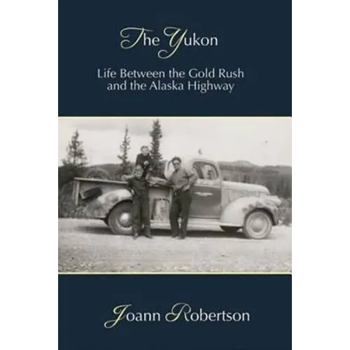 The Yukon: Life between the Gold Rush and the Alaska Highway - Paperback