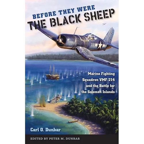 Before They Were the Black Sheep: Marine Fighting Squadron VMF-214 and the Battle for the Solomon Islands - Paperback
