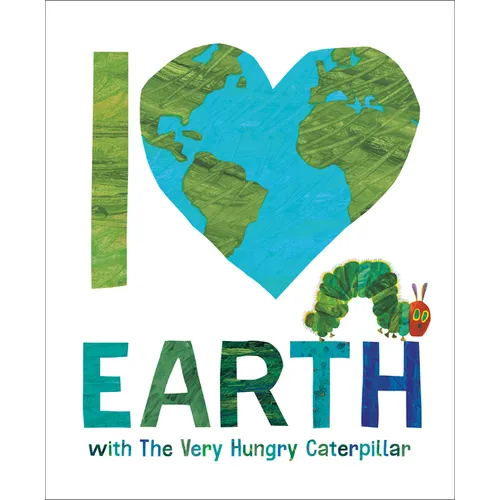 I Love Earth with the Very Hungry Caterpillar - Hardcover