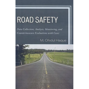 Road Safety: Data Collection, Analysis, Monitoring and Countermeasure Evaluations with Cases - Paperback