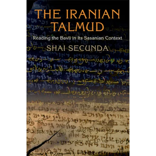 The Iranian Talmud: Reading the Bavli in Its Sasanian Context - Paperback