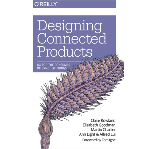 Designing Connected Products: UX for the Consumer Internet of Things - Paperback
