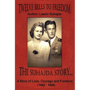 Twelve Bells to Freedom: The Suhajda Story - Paperback