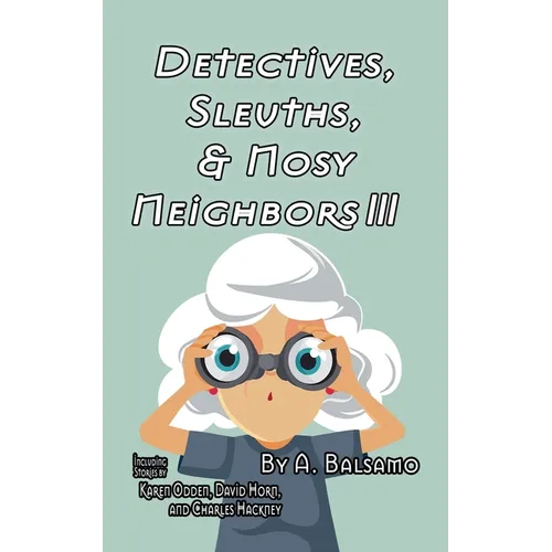 Detectives, Sleuths, & Nosy Neighbors III - Paperback