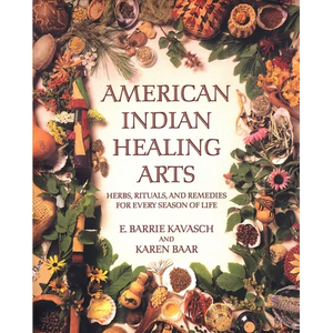American Indian Healing Arts: Herbs, Rituals, and Remedies for Every Season of Life - Paperback