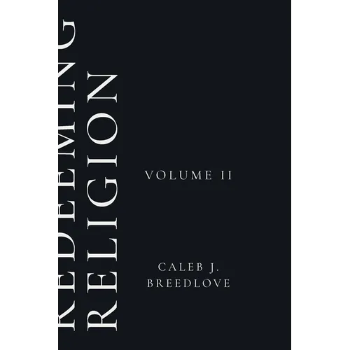 Redeeming Religion Volume II: Living Toward the End - Paperback
