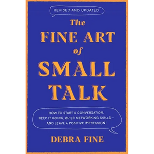The Fine Art of Small Talk: How to Start a Conversation, Keep It Going, Build Networking Skills - And Leave a Positive Impression! - Hardcover