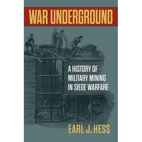 War Underground: A History of Military Mining in Siege Warfare - Hardcover