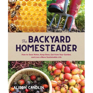 Backyard Homesteader: How to Save Water, Keep Bees, Eat from Your Garden, and Live a More Sustainable Life - Hardcover