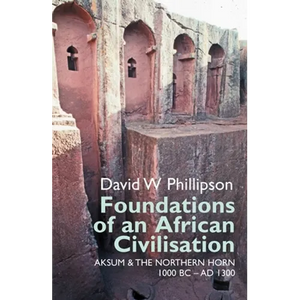 Foundations of an African Civilisation: Aksum and the Northern Horn, 1000 BC - AD 1300 - Paperback