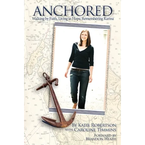 Anchored: Walking by Faith, Living in Hope, Remembering Karina - Paperback