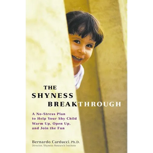 The Shyness Breakthrough: A No-Stress Plan to Help Your Shy Child Warm Up, Open Up, and Join tthe Fun - Paperback