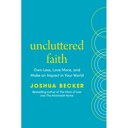 Uncluttered Faith: Own Less, Love More, and Make an Impact in Your World: A Minimalist Book - Hardcover