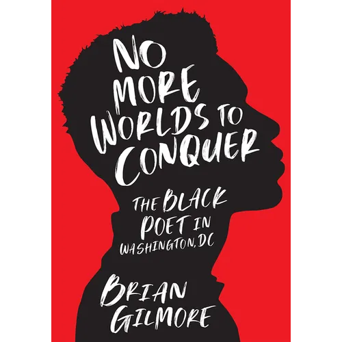 No More Worlds to Conquer: The Black Poet in Washington, DC - Hardcover