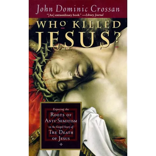 Who Killed Jesus?: Exposing the Roots of Anti-Semitism in the Gospel Story of the Death of Jesus - Paperback