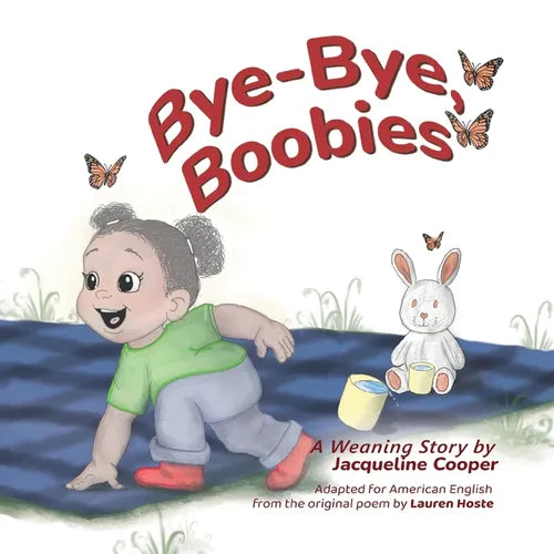 Bye-Bye, Boobies: A Toddler's Story about Weaning from Nursing - Paperback