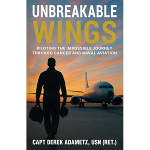 Unbreakable Wings: Piloting the Impossible Journey Through Cancer and Naval Aviation - Paperback