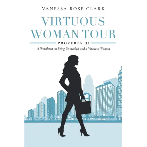 Virtuous Woman Tour: A Workbook on Being Unmasked and a Virtuous Woman - Paperback