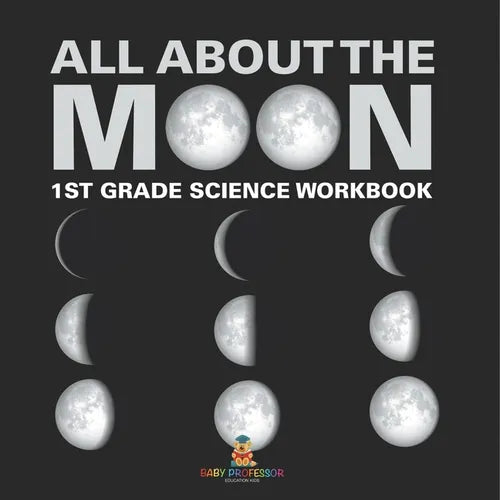 All About The Moon (Phases of the Moon) 1st Grade Science Workbook - Paperback