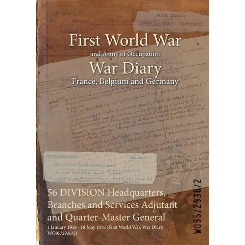 56 DIVISION Headquarters, Branches and Services Adjutant and Quarter-Master General: 1 January 1918 - 18 May 1919 (First World War, War Diary, WO95/29 - Paperback