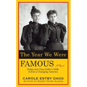 The Year We Were Famous: Helga and Clara Estby's Walk across a Changing America - Paperback